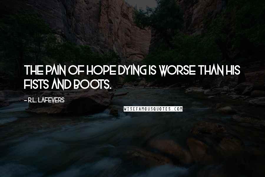 R.L. LaFevers Quotes: The pain of hope dying is worse than his fists and boots.