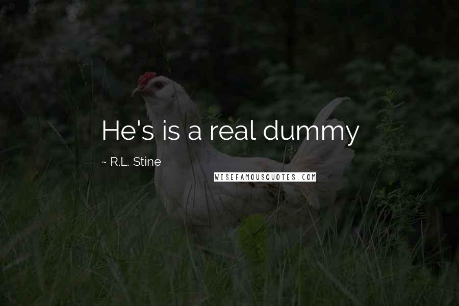 R.L. Stine Quotes: He's is a real dummy