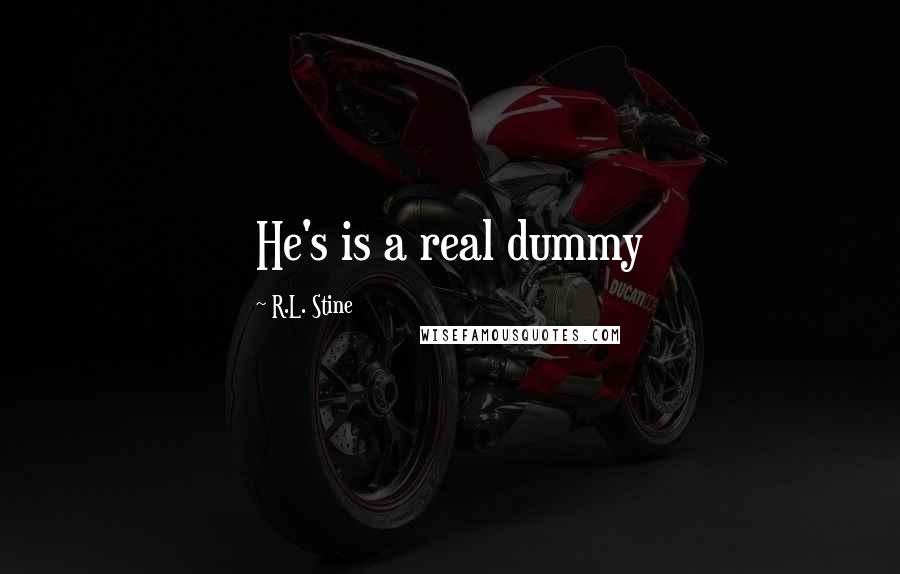 R.L. Stine Quotes: He's is a real dummy