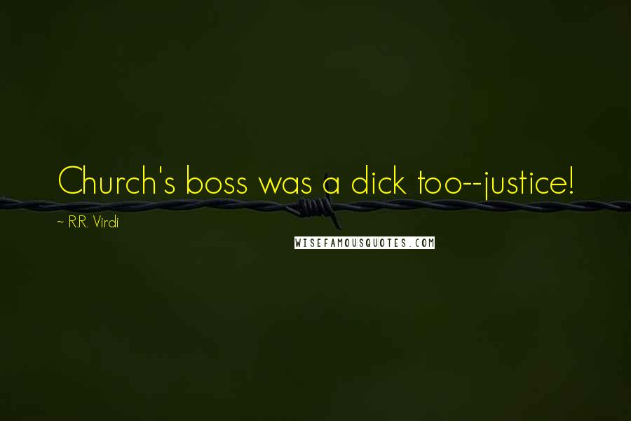 R.R. Virdi Quotes: Church's boss was a dick too--justice!