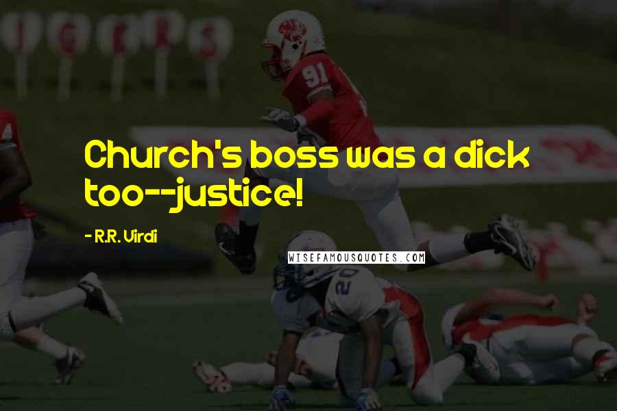 R.R. Virdi Quotes: Church's boss was a dick too--justice!