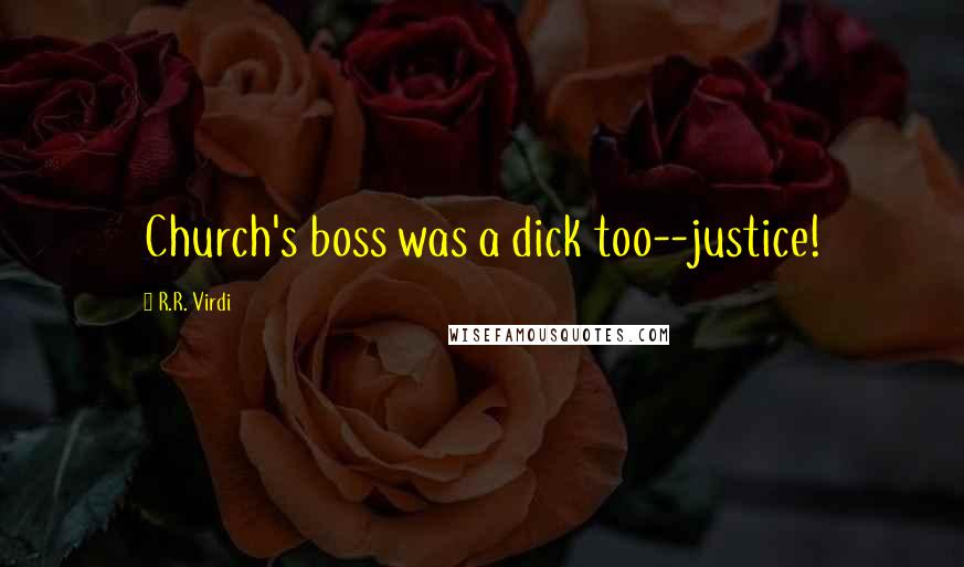 R.R. Virdi Quotes: Church's boss was a dick too--justice!