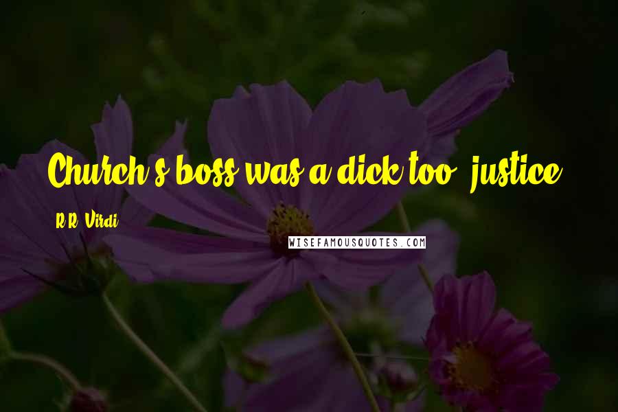 R.R. Virdi Quotes: Church's boss was a dick too--justice!