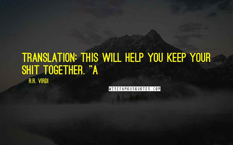 R.R. Virdi Quotes: Translation: This will help you keep your shit together. "A