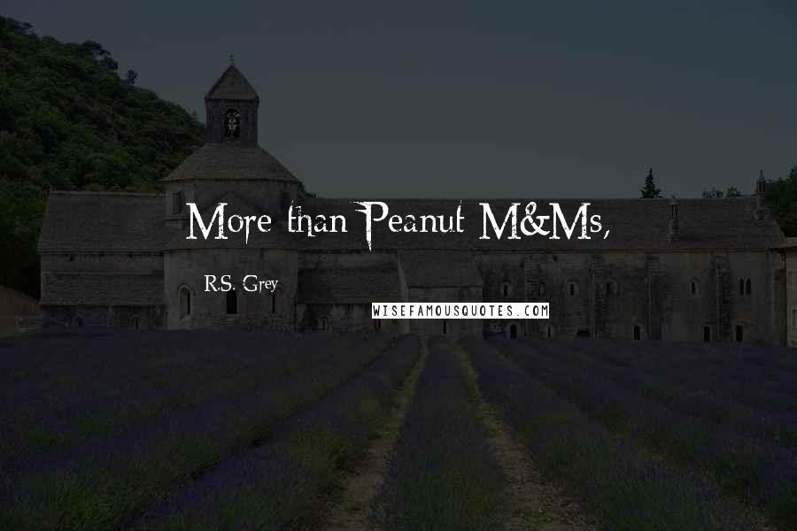 R.S. Grey Quotes: More than Peanut M&Ms,