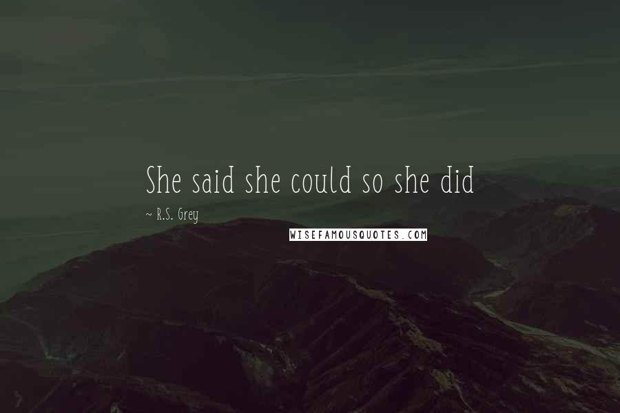 R.S. Grey Quotes: She said she could so she did