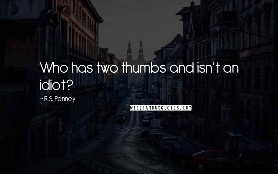 R.S. Penney Quotes: Who has two thumbs and isn't an idiot?