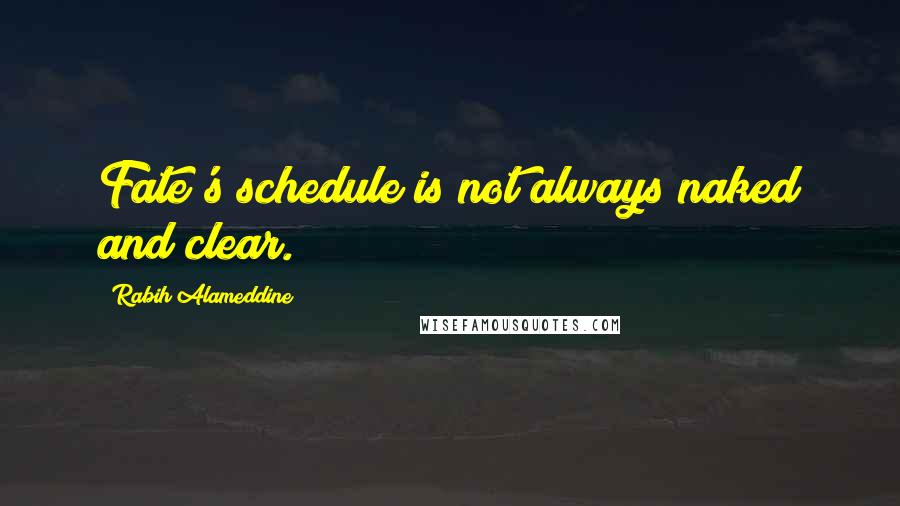 Rabih Alameddine Quotes: Fate's schedule is not always naked and clear.
