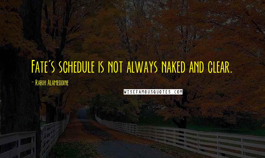 Rabih Alameddine Quotes: Fate's schedule is not always naked and clear.