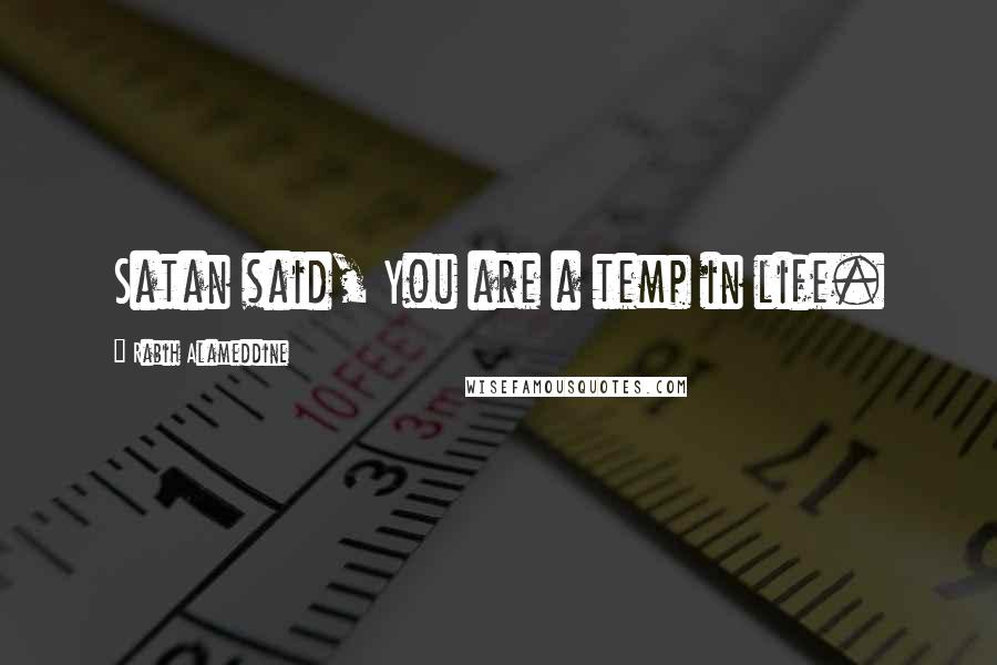 Rabih Alameddine Quotes: Satan said, You are a temp in life.