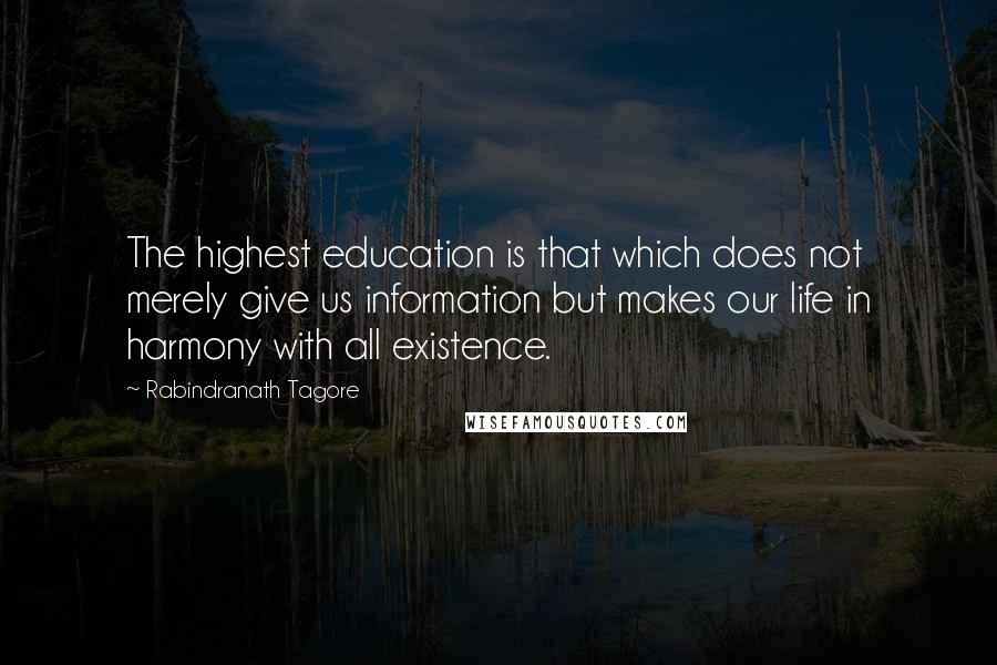 Rabindranath Tagore Quotes: The highest education is that which does not merely give us information but makes our life in harmony with all existence.