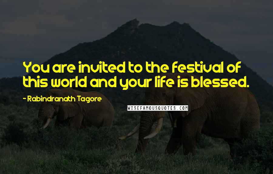 Rabindranath Tagore Quotes: You are invited to the festival of this world and your life is blessed.