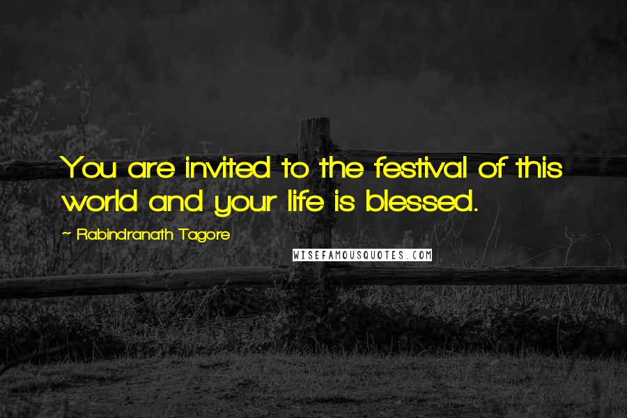 Rabindranath Tagore Quotes: You are invited to the festival of this world and your life is blessed.