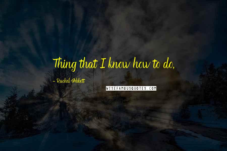 Rachel Abbott Quotes: Thing that I know how to do,