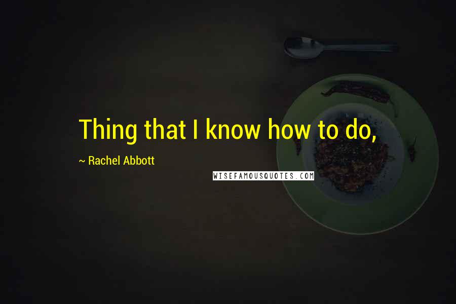 Rachel Abbott Quotes: Thing that I know how to do,