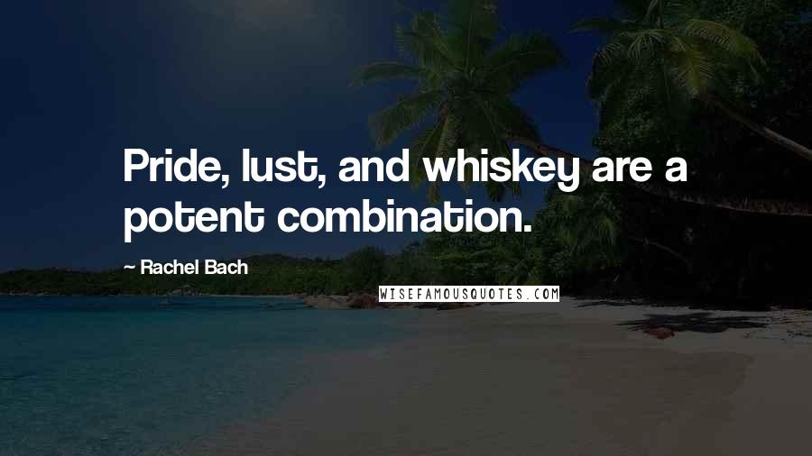 Rachel Bach Quotes: Pride, lust, and whiskey are a potent combination.