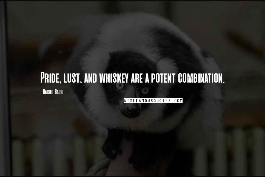 Rachel Bach Quotes: Pride, lust, and whiskey are a potent combination.