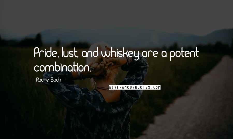 Rachel Bach Quotes: Pride, lust, and whiskey are a potent combination.