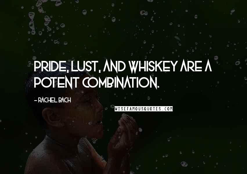 Rachel Bach Quotes: Pride, lust, and whiskey are a potent combination.