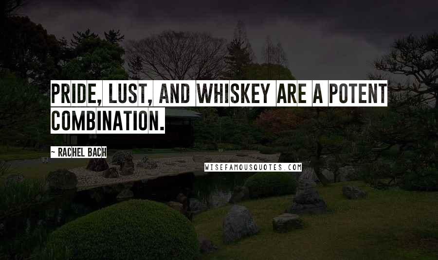 Rachel Bach Quotes: Pride, lust, and whiskey are a potent combination.