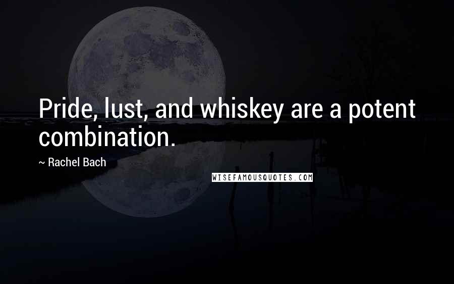Rachel Bach Quotes: Pride, lust, and whiskey are a potent combination.