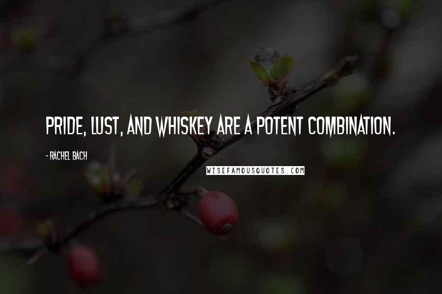 Rachel Bach Quotes: Pride, lust, and whiskey are a potent combination.
