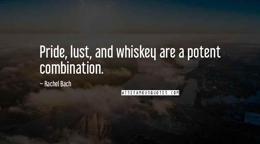 Rachel Bach Quotes: Pride, lust, and whiskey are a potent combination.