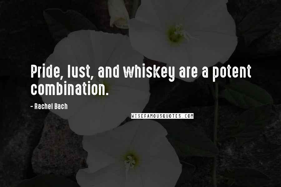 Rachel Bach Quotes: Pride, lust, and whiskey are a potent combination.