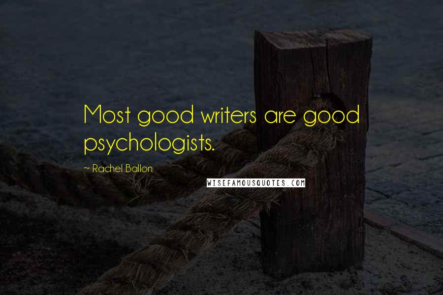 Rachel Ballon Quotes: Most good writers are good psychologists.