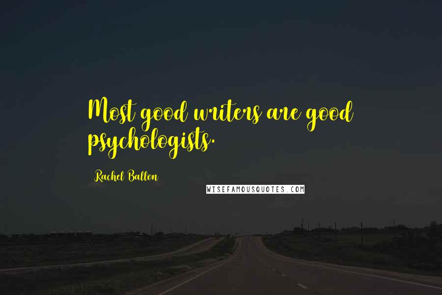 Rachel Ballon Quotes: Most good writers are good psychologists.