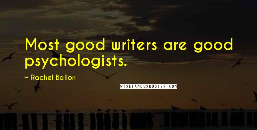 Rachel Ballon Quotes: Most good writers are good psychologists.