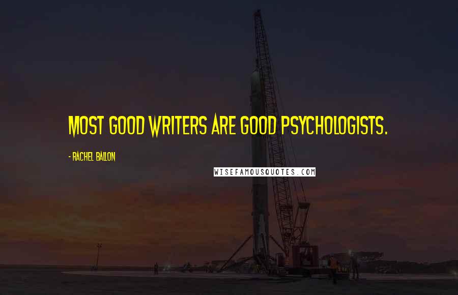 Rachel Ballon Quotes: Most good writers are good psychologists.