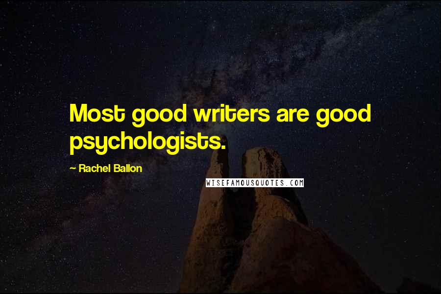Rachel Ballon Quotes: Most good writers are good psychologists.