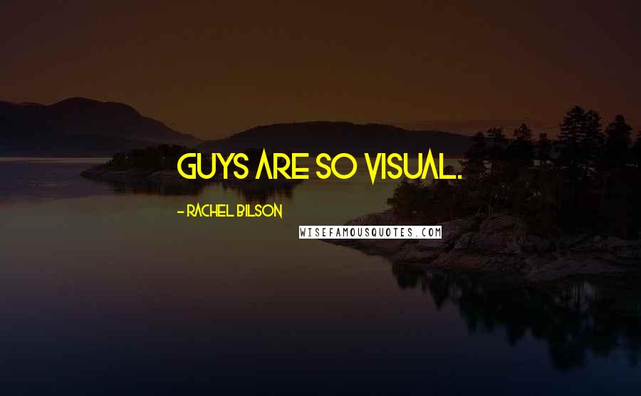 Rachel Bilson Quotes: Guys are so visual.