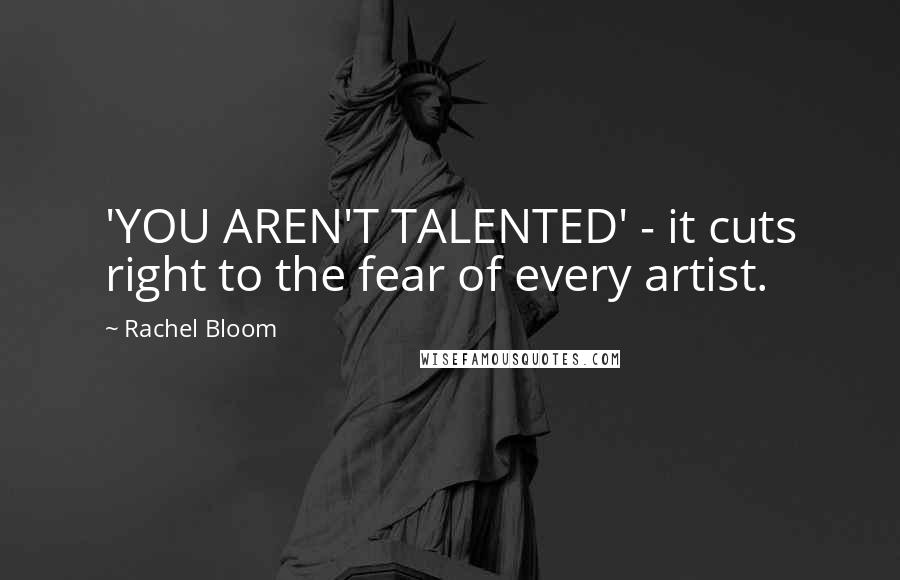 Rachel Bloom Quotes: 'YOU AREN'T TALENTED' - it cuts right to the fear of every artist.