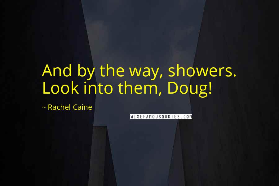 Rachel Caine Quotes: And by the way, showers. Look into them, Doug!