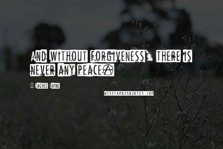 Rachel Caine Quotes: And without forgiveness, there is never any peace.