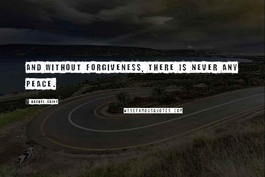 Rachel Caine Quotes: And without forgiveness, there is never any peace.