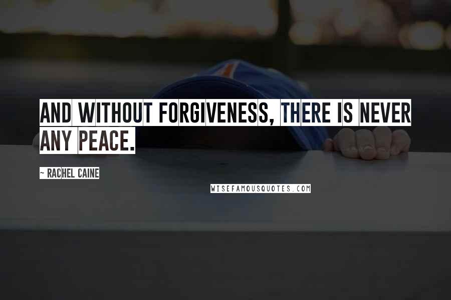 Rachel Caine Quotes: And without forgiveness, there is never any peace.