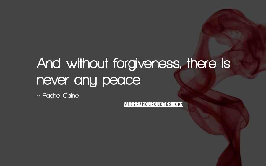 Rachel Caine Quotes: And without forgiveness, there is never any peace.