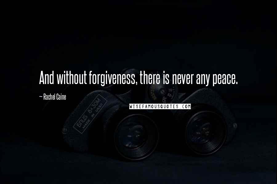 Rachel Caine Quotes: And without forgiveness, there is never any peace.