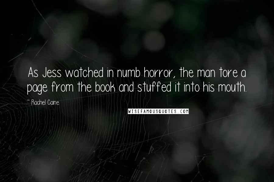 Rachel Caine Quotes: As Jess watched in numb horror, the man tore a page from the book and stuffed it into his mouth.