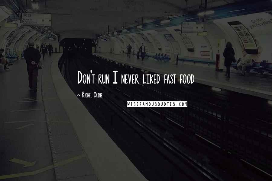 Rachel Caine Quotes: Don't run I never liked fast food