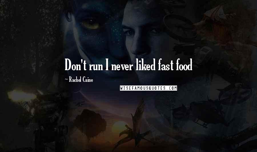 Rachel Caine Quotes: Don't run I never liked fast food