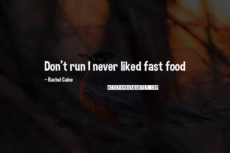 Rachel Caine Quotes: Don't run I never liked fast food