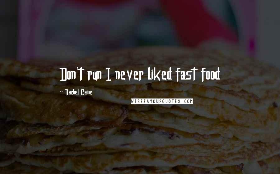 Rachel Caine Quotes: Don't run I never liked fast food