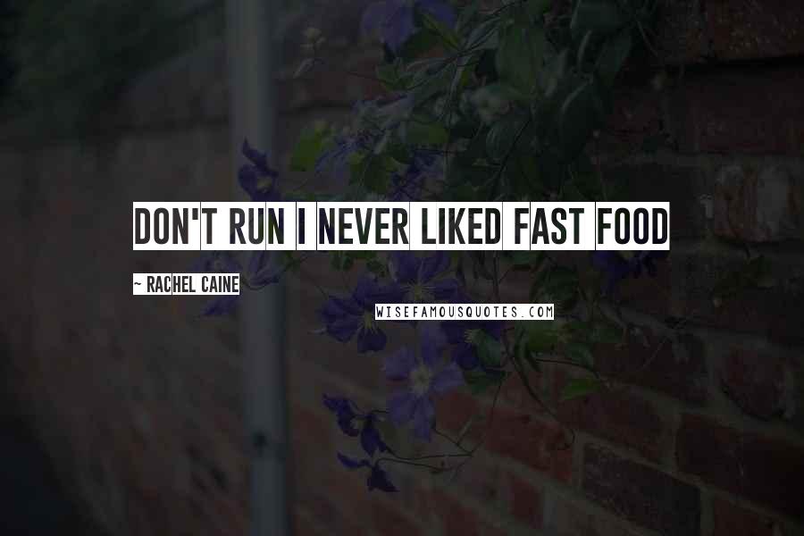 Rachel Caine Quotes: Don't run I never liked fast food