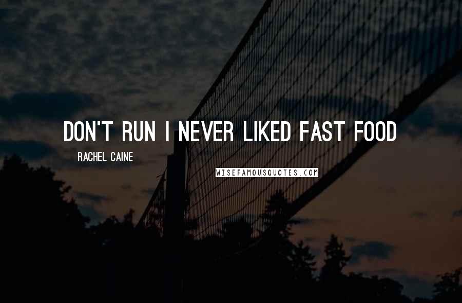 Rachel Caine Quotes: Don't run I never liked fast food