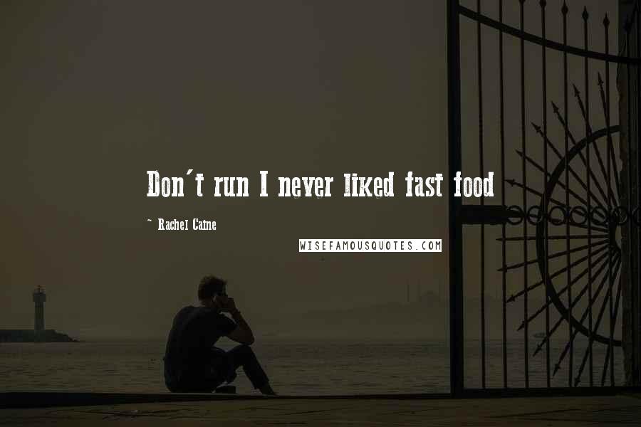 Rachel Caine Quotes: Don't run I never liked fast food