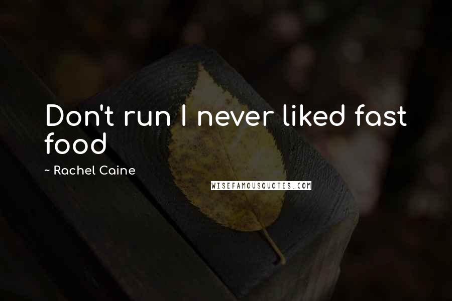 Rachel Caine Quotes: Don't run I never liked fast food